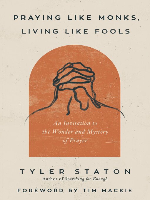 Title details for Praying Like Monks, Living Like Fools by Tyler Staton - Wait list
